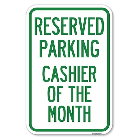 Signmission Reserved Parking Cashier of the Month Heavy-Gauge Aluminum Sign, 12" x 18", A-1218-23138 A-1218-23138